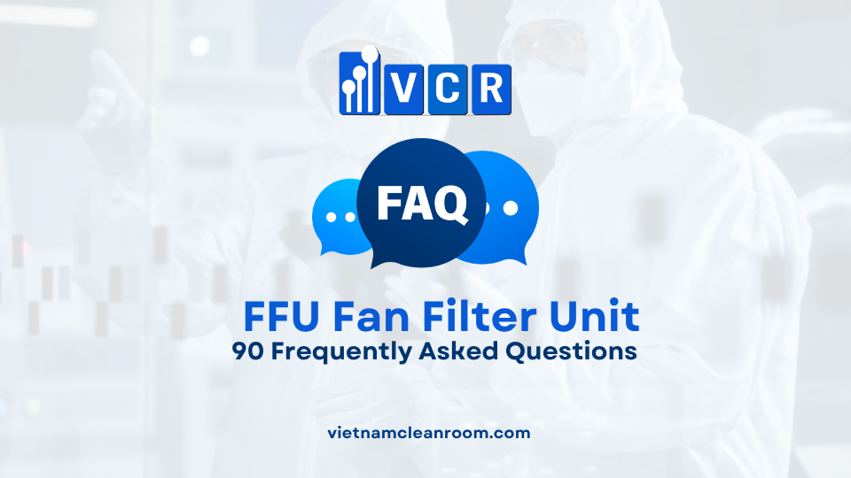 FAQ: 90 câu hỏi thường gặp về FFU - Fan Filter Unit