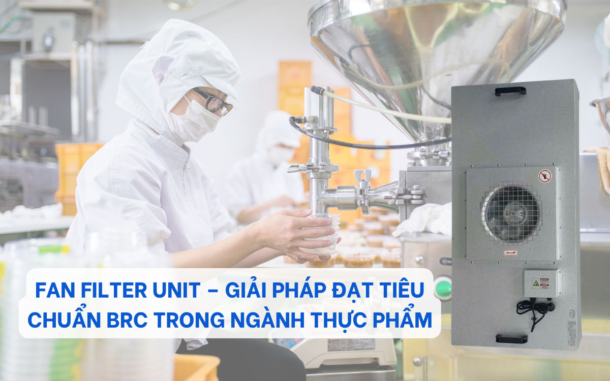 FFU Fan Filter Unit – Giải Pháp Đạt Tiêu Chuẩn BRC Trong Ngành Thực Phẩm