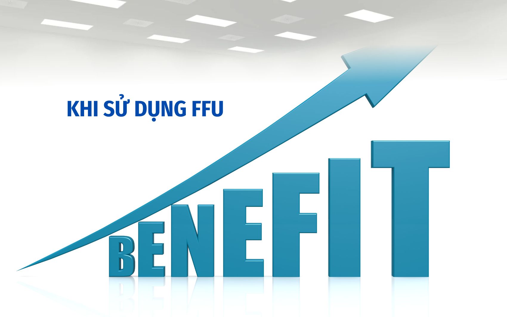 Lợi ích lâu dài khi sử dụng FFU