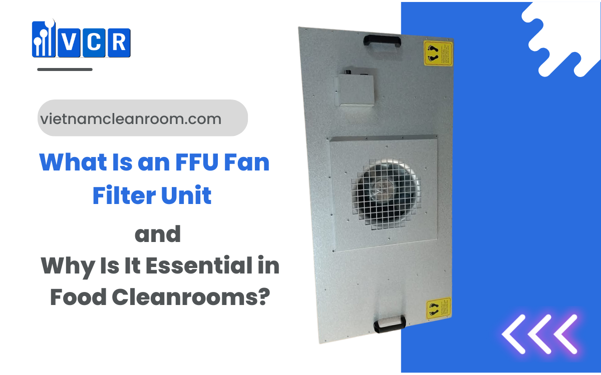 What Is an FFU Fan Filter Unit and Why Is It Essential in Food Cleanrooms?