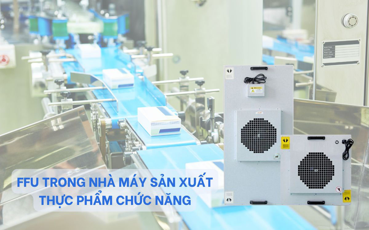 Ứng dụng FFU trong nhà máy sản xuất thực phẩm chức năng