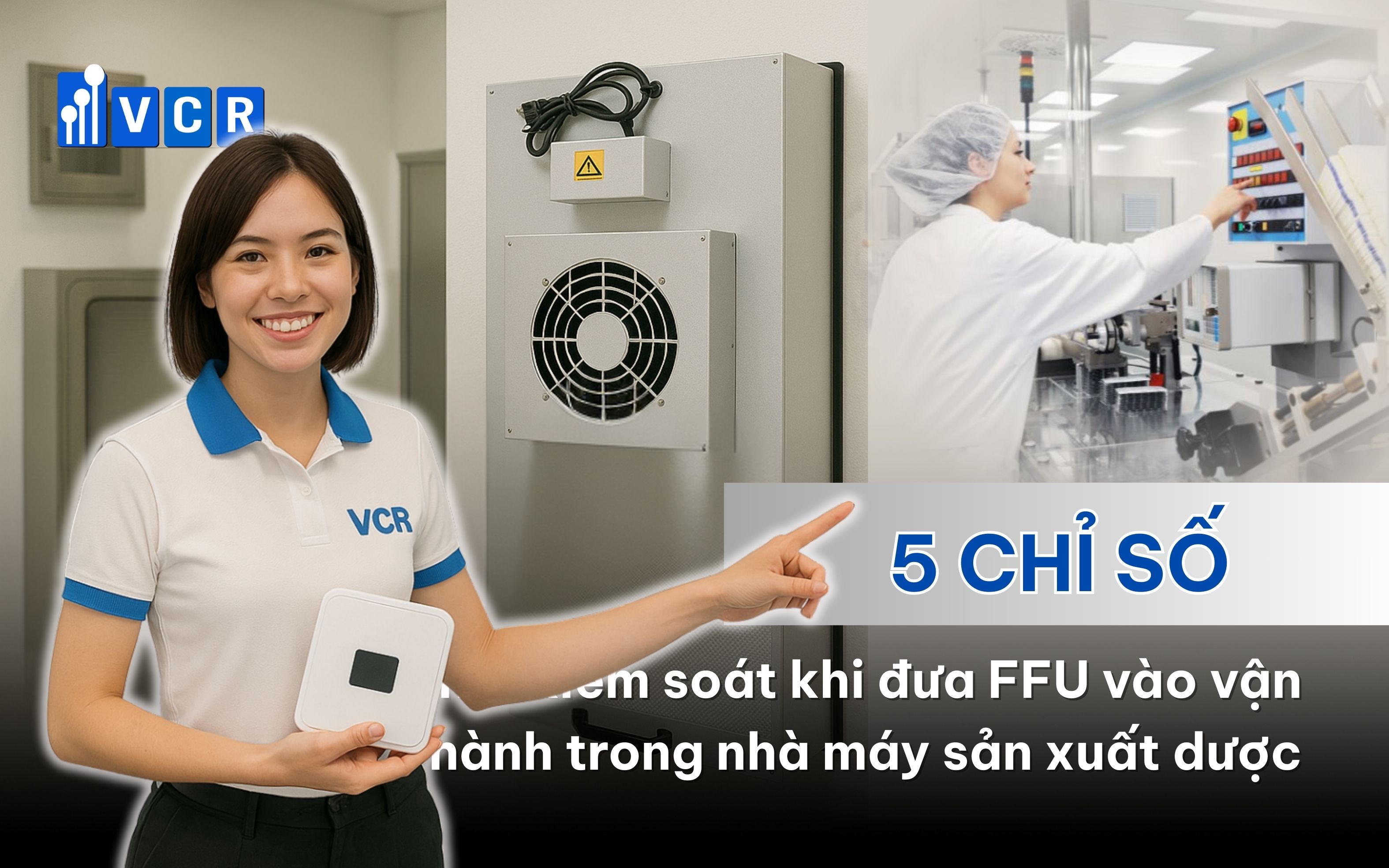 5 chỉ số phải kiểm soát khi đưa FFU vào vận hành trong nhà máy sản xuất dược