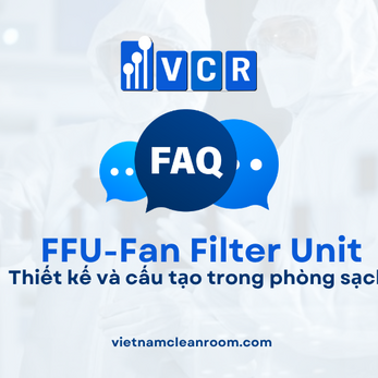 FAQ: FFU (Fan Filter Unit) – Thiết kế và cấu tạo trong phòng sạch