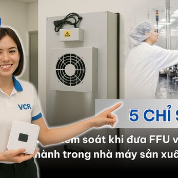 5 chỉ số phải kiểm soát khi đưa FFU vào vận hành trong nhà máy sản xuất dược
