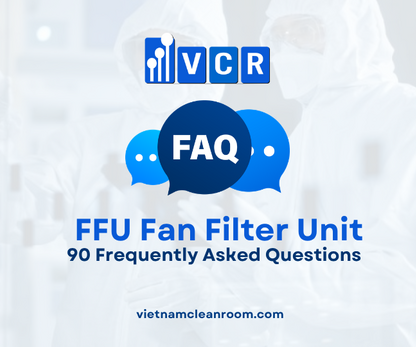 FAQ: 90 câu hỏi thường gặp về FFU - Fan Filter Unit