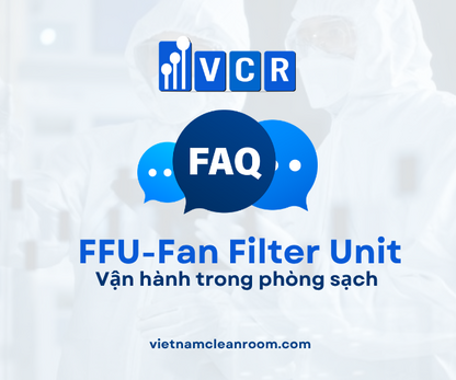 FAQ: FFU (Fan Filter Unit) – Vận hành trong phòng sạch