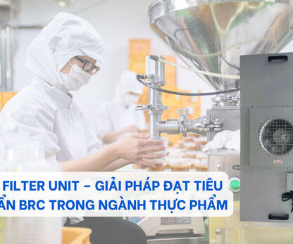 FFU Fan Filter Unit – Giải Pháp Đạt Tiêu Chuẩn BRC Trong Ngành Thực Phẩm