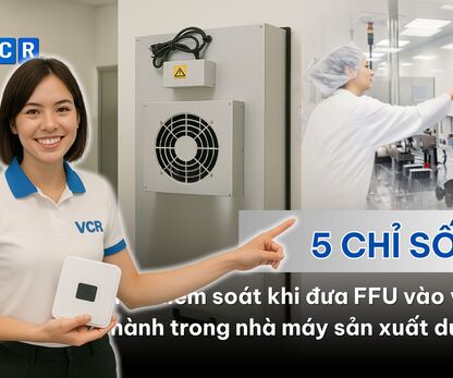 5 chỉ số phải kiểm soát khi đưa FFU vào vận hành trong nhà máy sản xuất dược