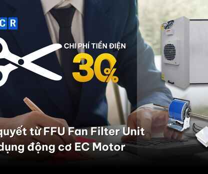 Cắt giảm hóa đơn điện 30%: Bí quyết từ FFU Fan Filter Unit sử dụng động cơ EC Motor