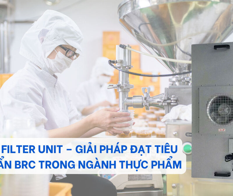 FFU Fan Filter Unit – Giải Pháp Đạt Tiêu Chuẩn BRC Trong Ngành Thực Phẩm