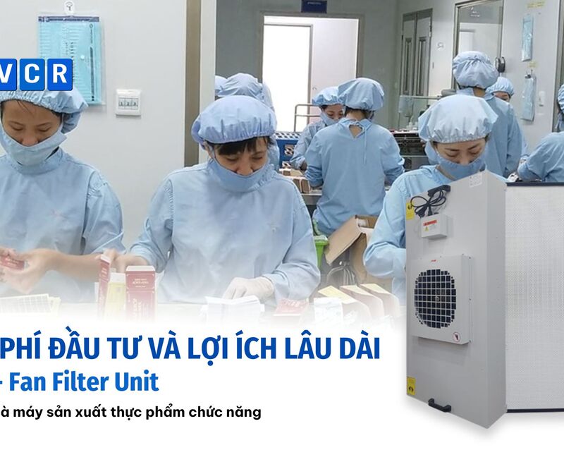 Chi phí đầu tư và lợi ích lâu dài khi sử dụng FFU Fan Filter Unit cho nhà máy sản xuất thực phẩm chức năng