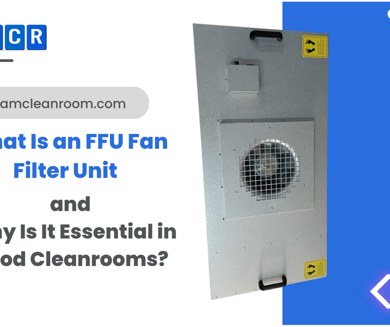 What Is an FFU Fan Filter Unit and Why Is It Essential in Food Cleanrooms?