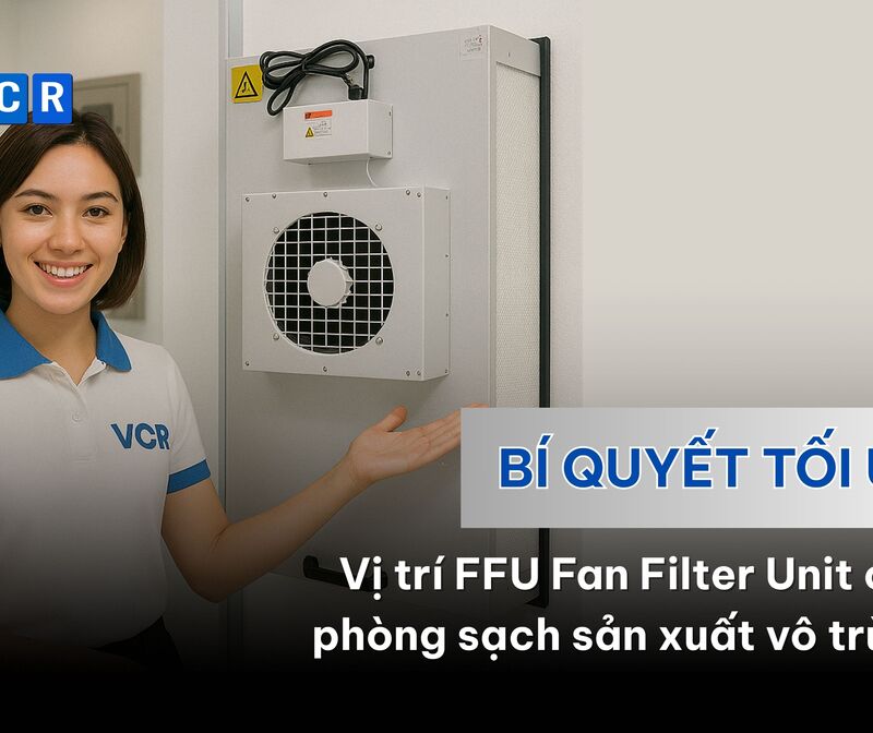 Bí quyết tối ưu vị trí FFU Fan Filter Unit cho phòng sạch sản xuất vô trùng